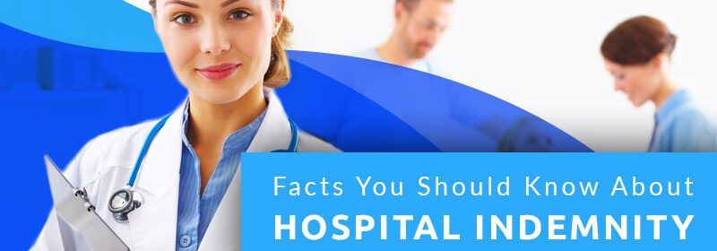 Facts You Should KNow About Hospital Indemnity Plans