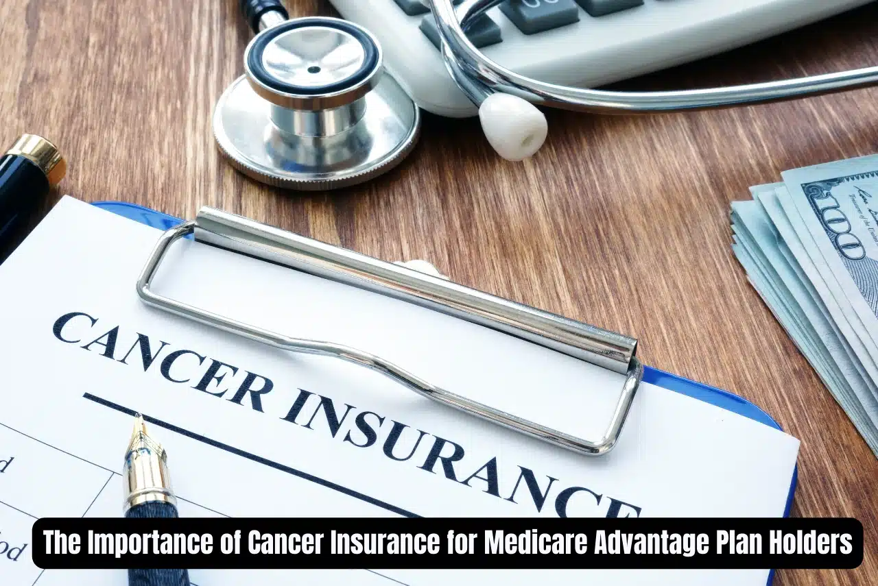 The Importance of Cancer Insurance for Medicare Advantage Plan Holders