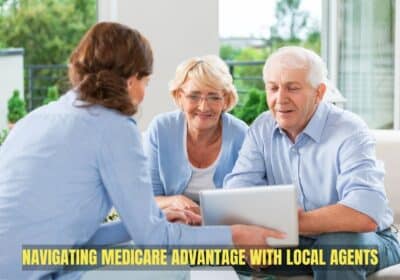 Why Seniors Should Choose Local Agents for Medicare Advantage Insurance