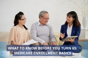 What to Know Before You Turn 65: Medicare Enrollment Basics