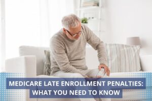 Medicare Late Enrollment Penalties: What You Need to Know