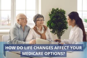 How-Do-Life-Changes-Affect-Your-Medicare-Optionss