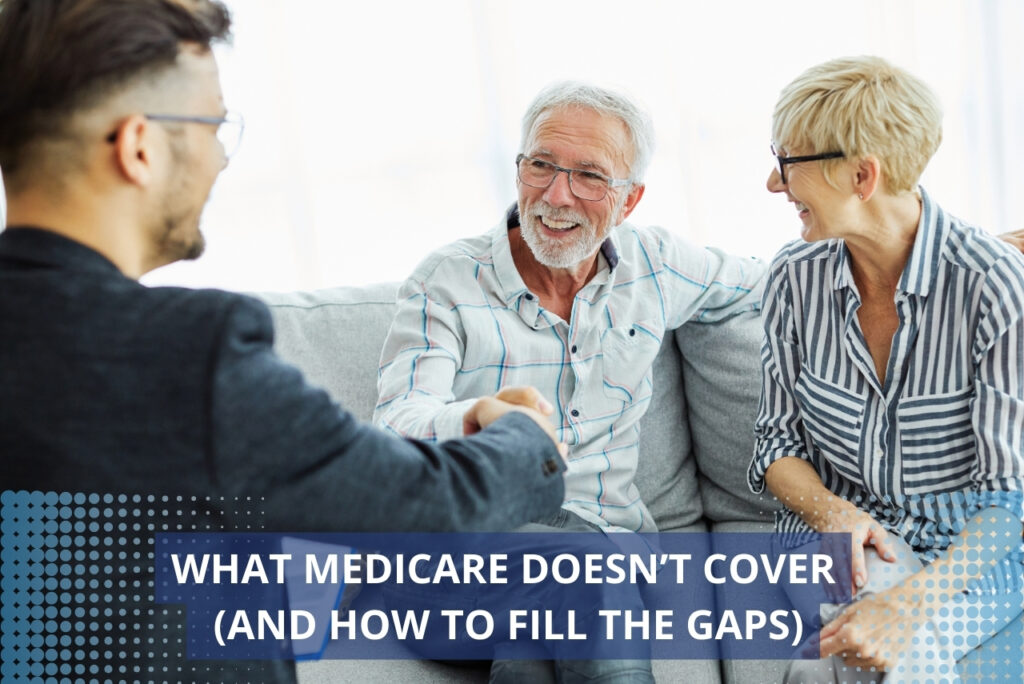 What Medicare Doesn’t Cover (And How to Fill the Gaps)