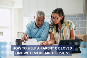 How to Help a Parent or Loved One with Medicare Decisions