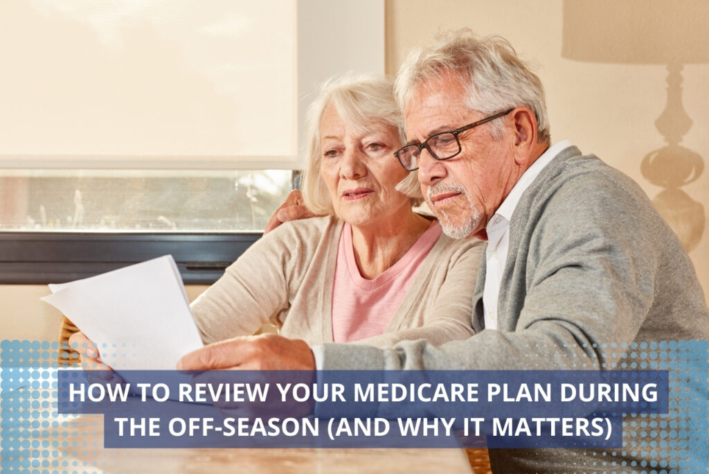 How to Review Your Medicare Plan During the Off-Season (And Why It Matters)