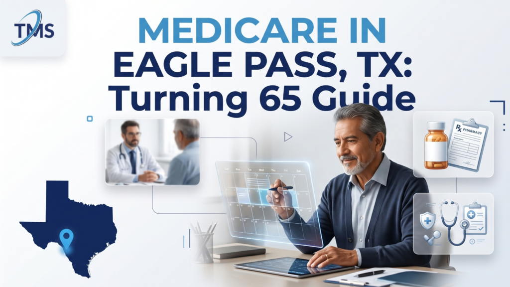 Medicare in Eagle Pass TX: Turning 65 Guide
